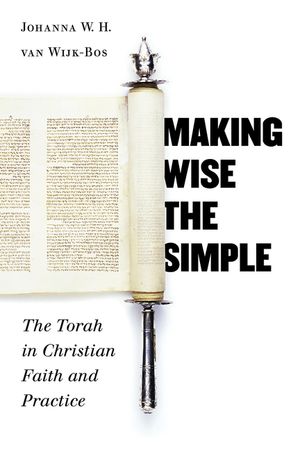 Making Wise the Simple: The Torah in Christian Faith and Practice image number 0
