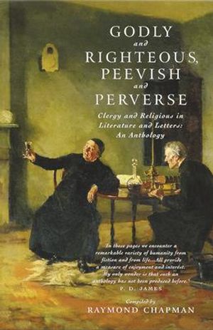Godly and Righteous, Peevish and Perverse: Clergy and Religious in Literature and Letters: An Anthology image number 0