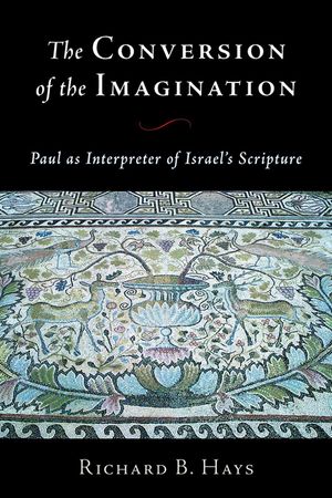 The Conversion of the Imagination: Paul as Interpreter of Israel's Scripture image number 0