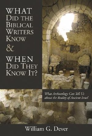 What Did the Biblical Writers Know and When Did They Know It?: What Archeology Can Tell Us about the Reality of Ancient Israel image number 0