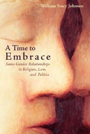 A Time to Embrace: Same-Gender Relationships in Religion, Law, and Politics image number 0