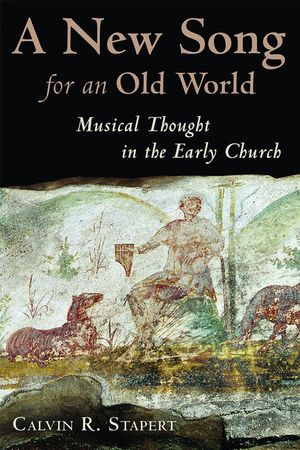 A New Song for an Old World: Musical Thought in the Early Church image number 0