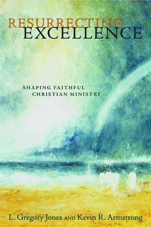 Resurrecting Excellence: Shaping Faithful Christian Ministry image number 0