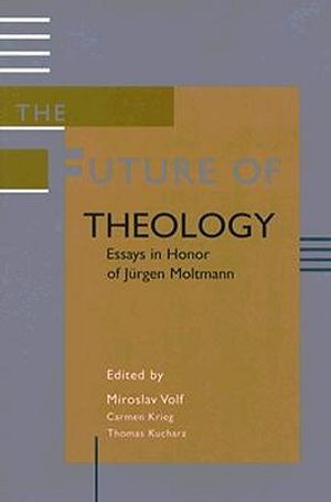 The Future of Theology: Essays in Honor of J'Urgen Moltmann image number 0