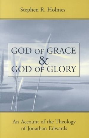 God of Grace and God of Glory: An Account of the Theology of Jonathan Edwards image number 0