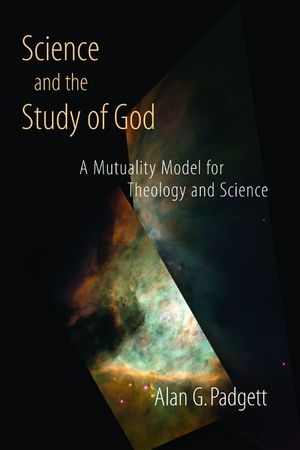 Science and the Study of God: A Mutuality Model for Theology and Science image number 0