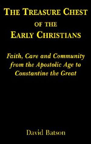 The Treasure Chest of the Early Christians: Faith, Care and Community from the Apostolic Age to Constantine the Great image number 0