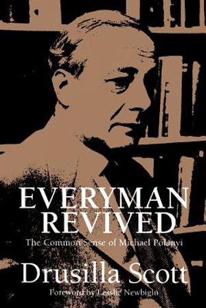 Everyman Revived: The Common Sense of Michael Polanyi image number 0