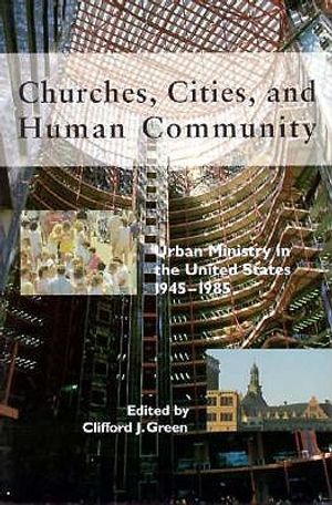 Churches, Cities, and Human Community: Urban Ministry in the United States, 1945-1985 image number 0
