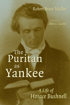The Puritan as Yankee: A Life of Horace Bushnell image number 0