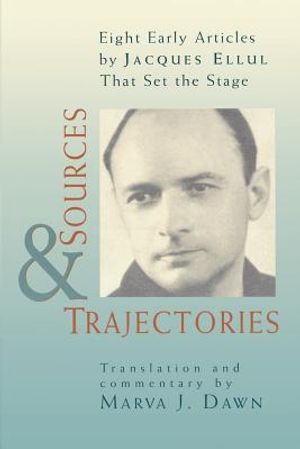 Sources and Trajectories: Eight Early Articles by Jacques Ellul That Set the Stage image number 0