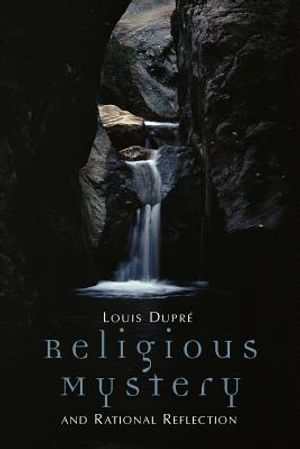 Religious Mystery and Rational Reflection: Excursions in the Phenomenology and Philosophy of Religion image number 0