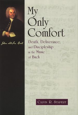 My Only Comfort: Death, Deliverance, and Discipleship in the Music of Bach image number 0