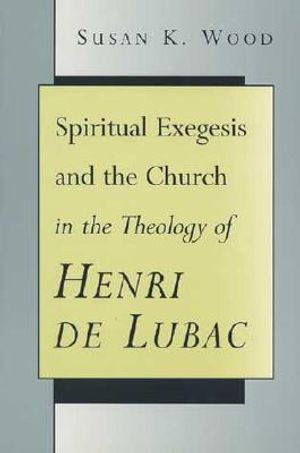 Spiritual Exegesis and the Church in the Theology of Henri de Lubac image number 0