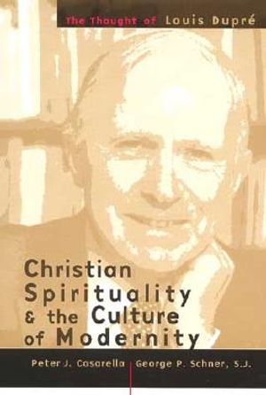 Christian Spirituality and the Culture of Modernity: The Thought of Louis Dupre image number 0