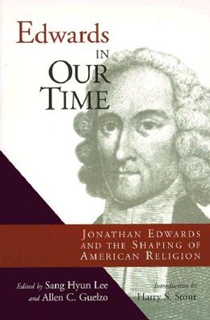 Edwards in Our Time: Jonathan Edwards and the Shaping of American Religion image number 0