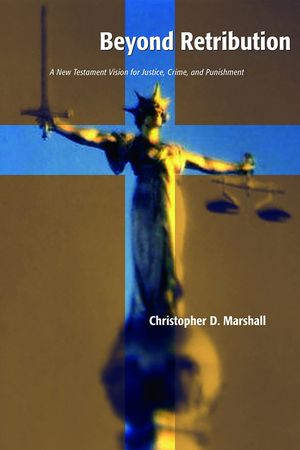 Beyond Retribution: A New Testament Vision for Justice, Crime, and Punishment image number 0