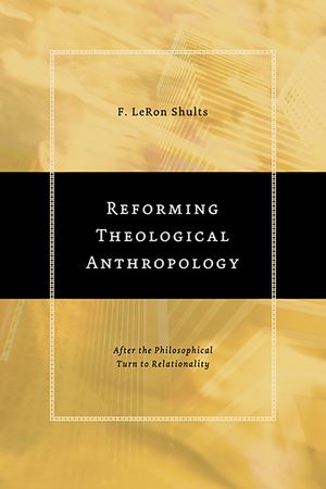Reforming Theological Anthropology: After the Philosophical Turn to Relationality image number 0