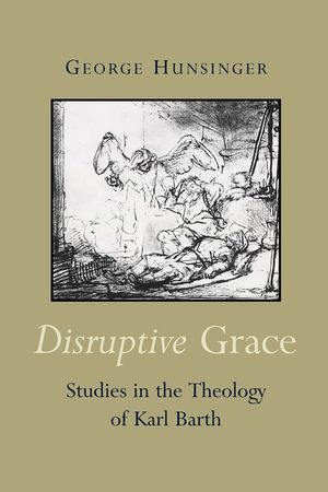 Disruptive Grace: Studies in the Theology of Karl Barth image number 0