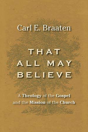 That All May Believe: A Theology of the Gospel and the Mission of the Church image number 0