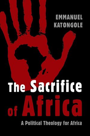 The Sacrifice of Africa: A Political Theology for Africa image number 0