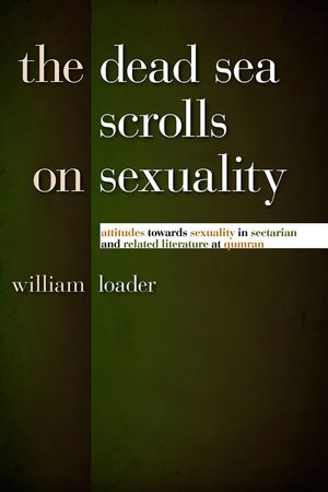 The Dead Sea Scrolls on Sexuality: Attitudes Towards Sexuality in Sectarian and Related Literature at Qumran image number 0