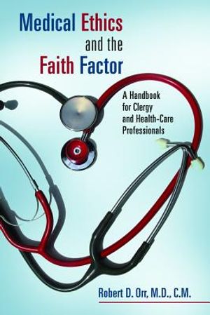 Medical Ethics and the Faith Factor: A Handbook for Clergy and Health-Care Professionals image number 0
