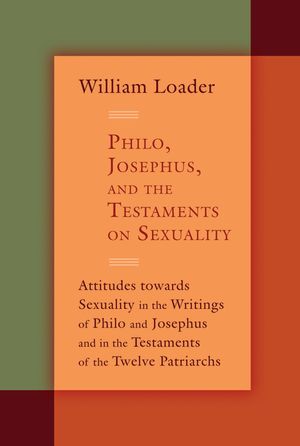 Philo, Josephus, and the Testaments on Sexuality: Attitudes Towards Sexuality in the Writings of Philo and Josephus and in the Testaments of the Twelv image number 0