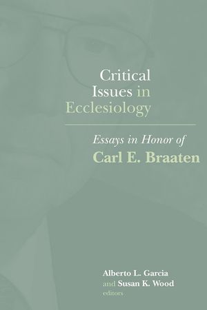 Critical Issues in Ecclesiology: Essays in Honor of Carl E. Braaten image number 0