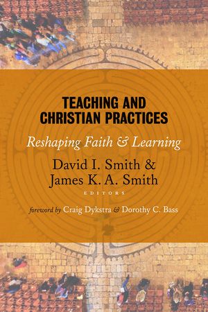 Teaching and Christian Practices: Reshaping Faith and Learning image number 0