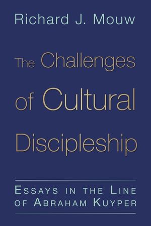 The Challenges of Cultural Discipleship: Essays in the Line of Abraham Kuyper image number 0