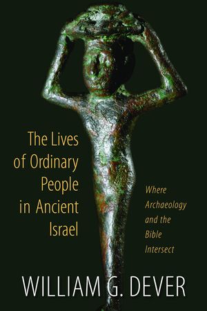 The Lives of Ordinary People in Ancient Israel: When Archaeology and the Bible Intersect image number 0
