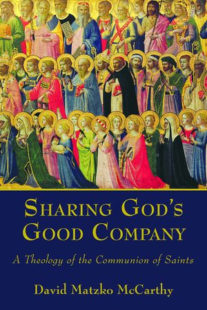 Sharing God's Good Company: A Theology of the Communion of Saints image number 0