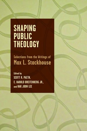 Shaping Public Theology: Selections from the Writings of Max L. Stackhouse image number 0