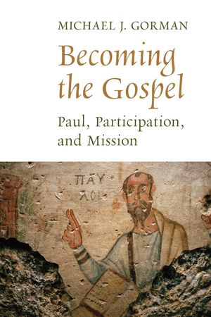Becoming the Gospel: Paul, Participation, and Mission image number 0