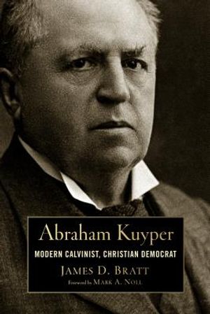 Abraham Kuyper: Modern Calvinist, Christian Democrat image number 0