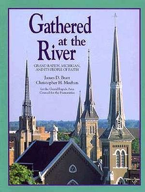 Gathered at the River: Grand Rapids, Michigan and Its People of Faith image number 0