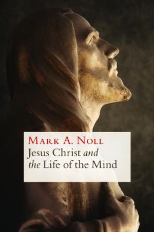 Jesus Christ and the Life of the Mind image number 0