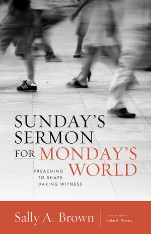 Sunday's Sermon for Monday's World: Preaching to Shape Daring Witness image number 0
