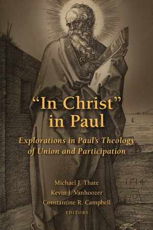 In Christ in Paul: Explorations in Paul's Theology of Union and Participation image number 0