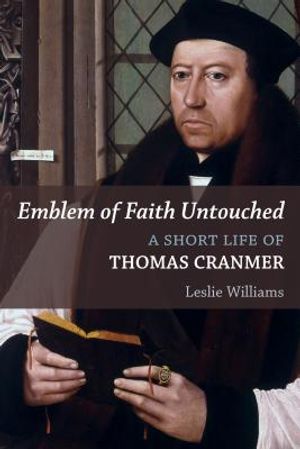Emblem of Faith Untouched: A Short Life of Thomas Cranmer image number 0
