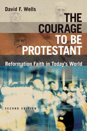 The Courage to Be Protestant: Reformation Faith in Today's World image number 0