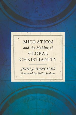 Migration and the Making of Global Christianity image number 0