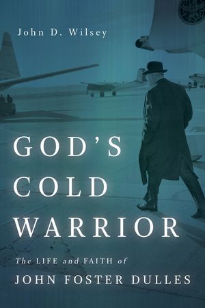 God's Cold Warrior: The Life and Faith of John Foster Dulles image number 0