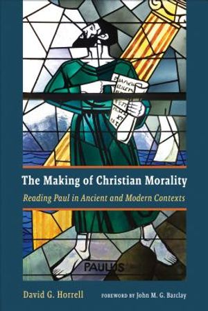 The Making of Christian Morality: Reading Paul in Ancient and Modern Contexts image number 0