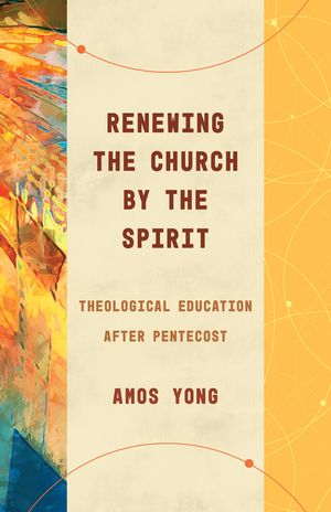 Renewing the Church by the Spirit: Theological Education After Pentecost image number 0