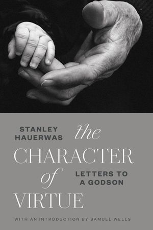 The Character of Virtue: Letters to a Godson image number 0
