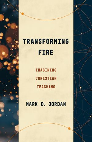 Transforming Fire: Imagining Christian Teaching image number 0