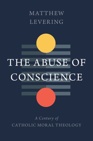 The Abuse of Conscience: A Century of Catholic Moral Theology image number 0