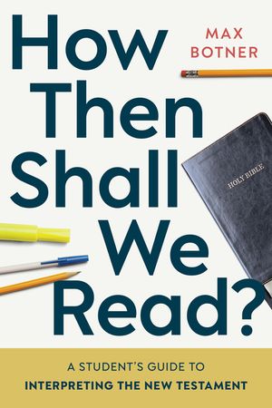 How Then Shall We Read?: A Student's Guide to Interpreting the New Testament image number 0